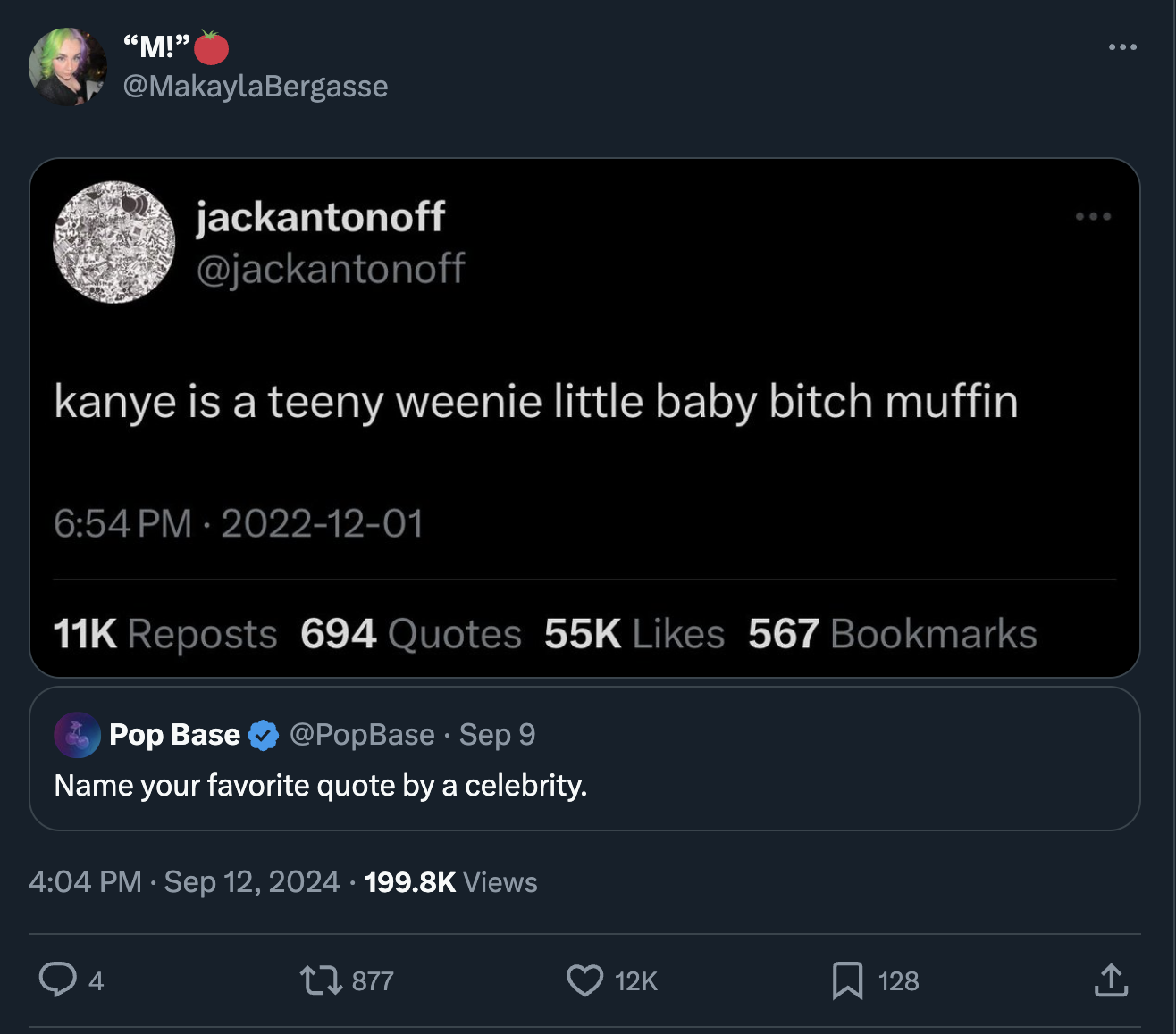 screenshot - M! jackantonoff kanye is a teeny weenie little baby bitch muffin 11K Reposts 694 Quotes 55K 567 Bookmarks Pop Base Sep 9 Name your favorite quote by a celebrity. Views 4 128